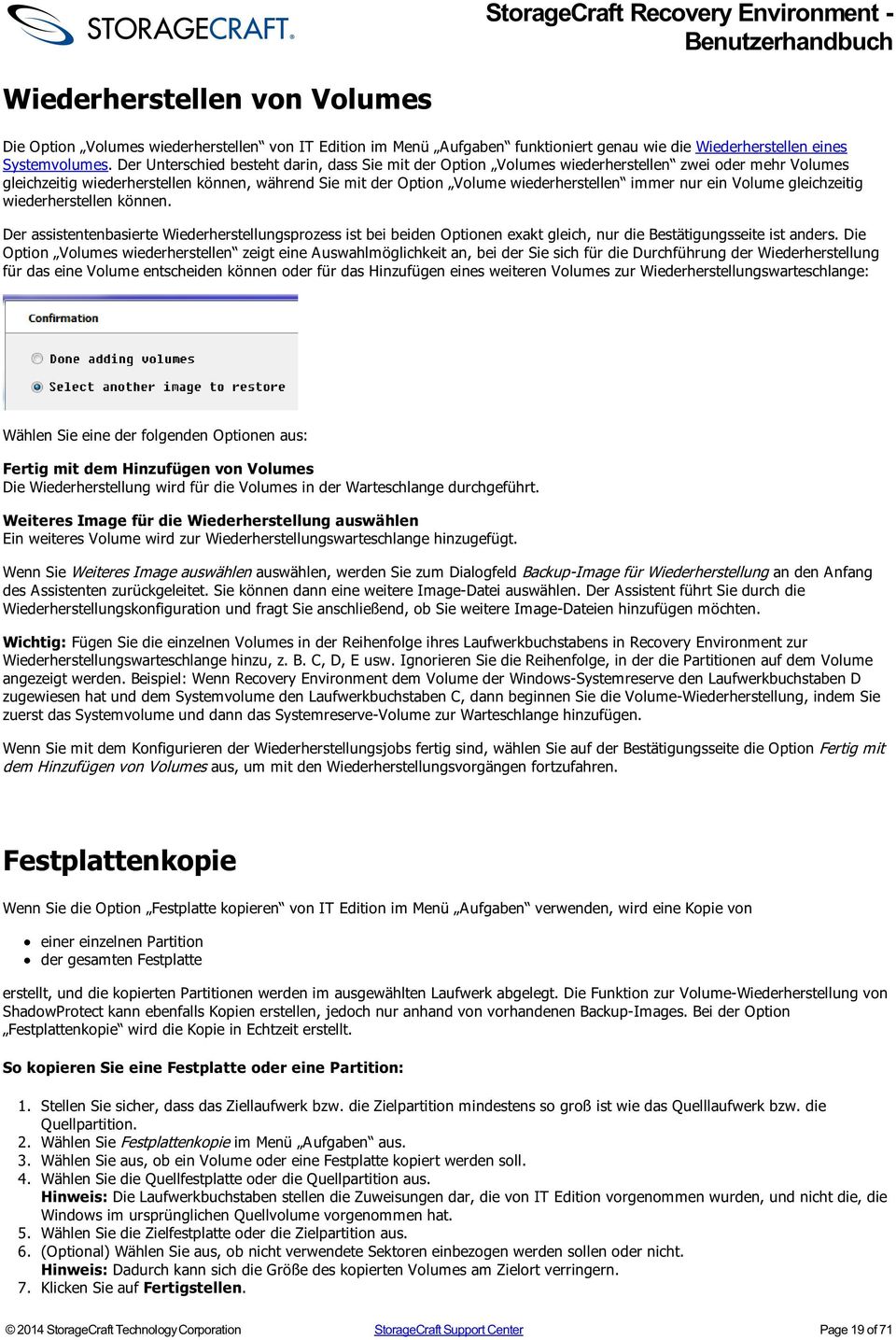 nur ein Volume gleichzeitig wiederherstellen können. Der assistentenbasierte Wiederherstellungsprozess ist bei beiden Optionen exakt gleich, nur die Bestätigungsseite ist anders.