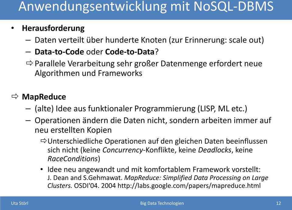 ) Operationen ändern die Daten nicht, sondern arbeiten immer auf neu erstellten Kopien Unterschiedliche Operationen auf den gleichen Daten beeinflussen sich nicht (keine Concurrency-Konflikte,