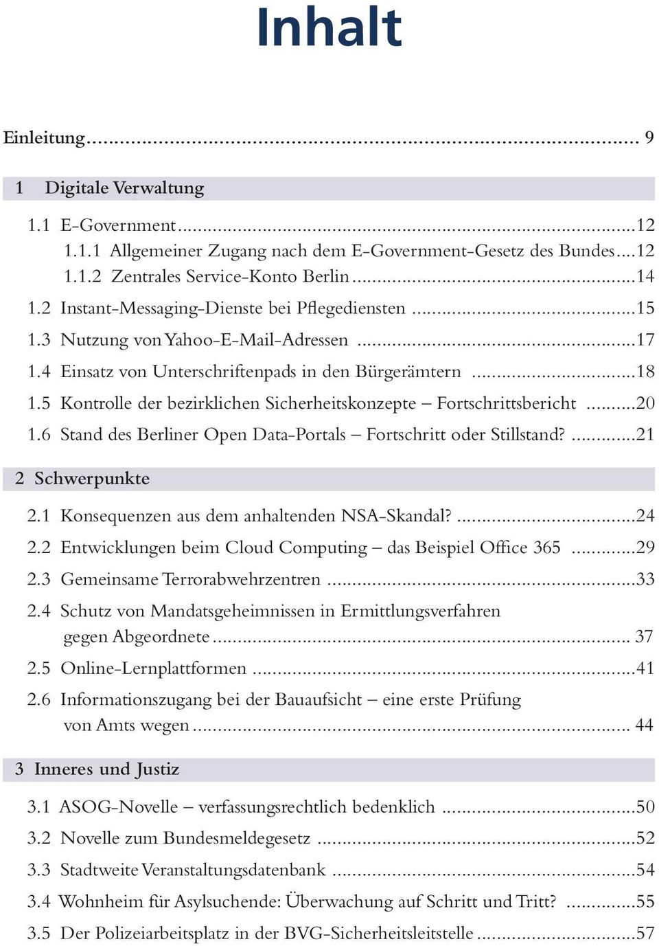 5 Kontrolle der bezirklichen Sicherheitskonzepte Fortschrittsbericht...20 1.6 Stand des Berliner Open Data-Portals Fortschritt oder Stillstand?...21 2 Schwerpunkte 2.