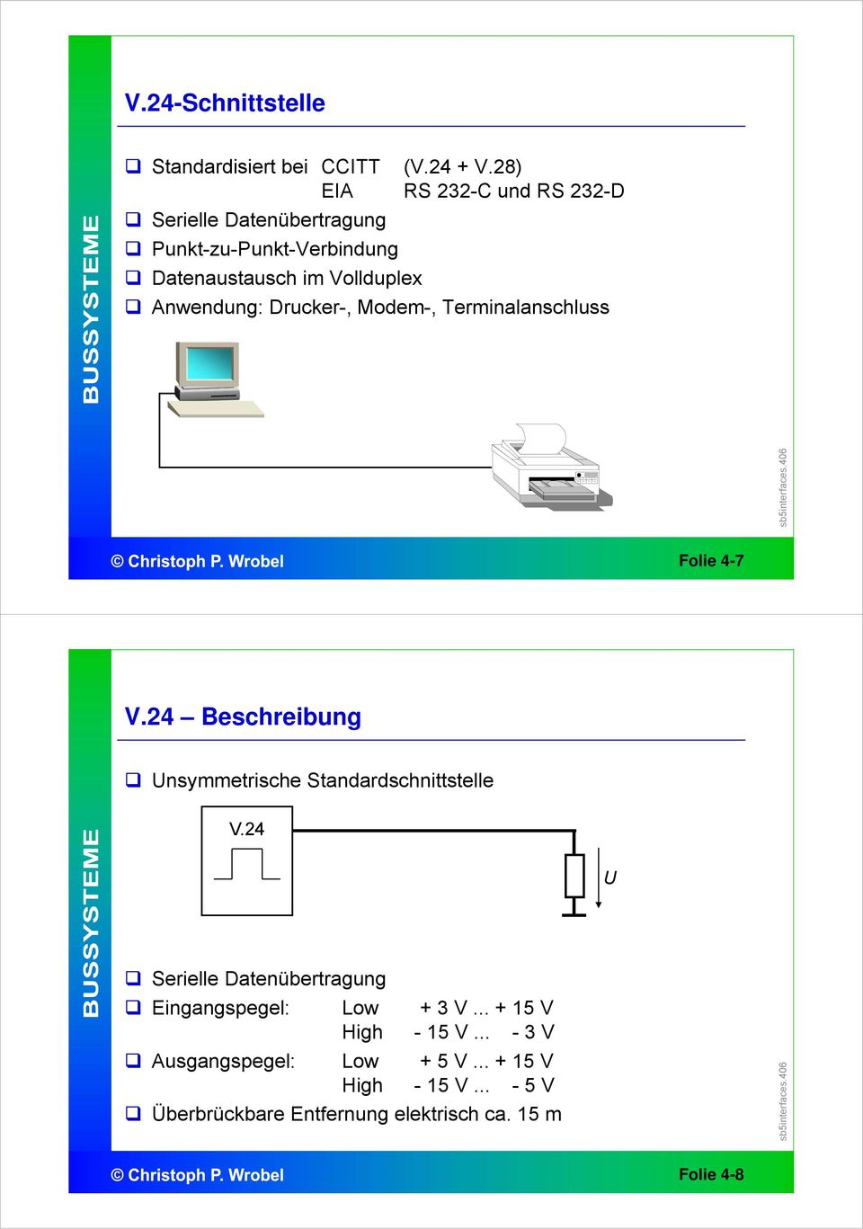 Anwendung: Drucker-, Modem-, Terminalanschluss Folie 4-7 V.24 Beschreibung Unsymmetrische Standardschnittstelle V.