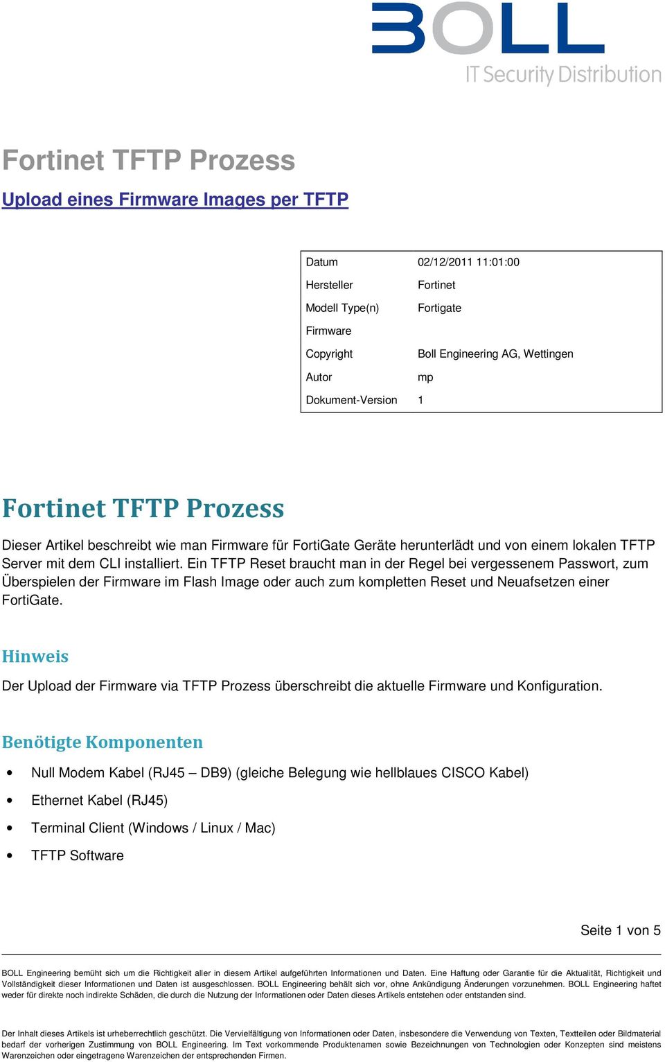Ein TFTP Reset braucht man in der Regel bei vergessenem Passwort, zum Überspielen der Firmware im Flash Image oder auch zum kompletten Reset und Neuafsetzen einer FortiGate.