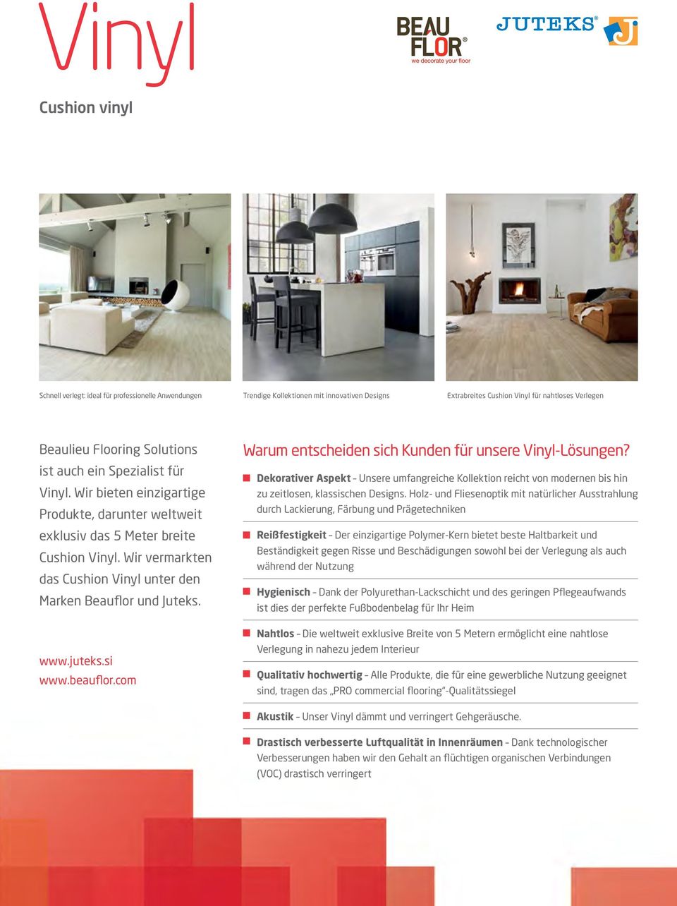 www.juteks.si www.beauflor.com Warum entscheiden sich Kunden für unsere Vinyl-Lösungen? Dekorativer Aspekt Unsere umfangreiche Kollektion reicht von modernen bis hin zu zeitlosen, klassischen Designs.