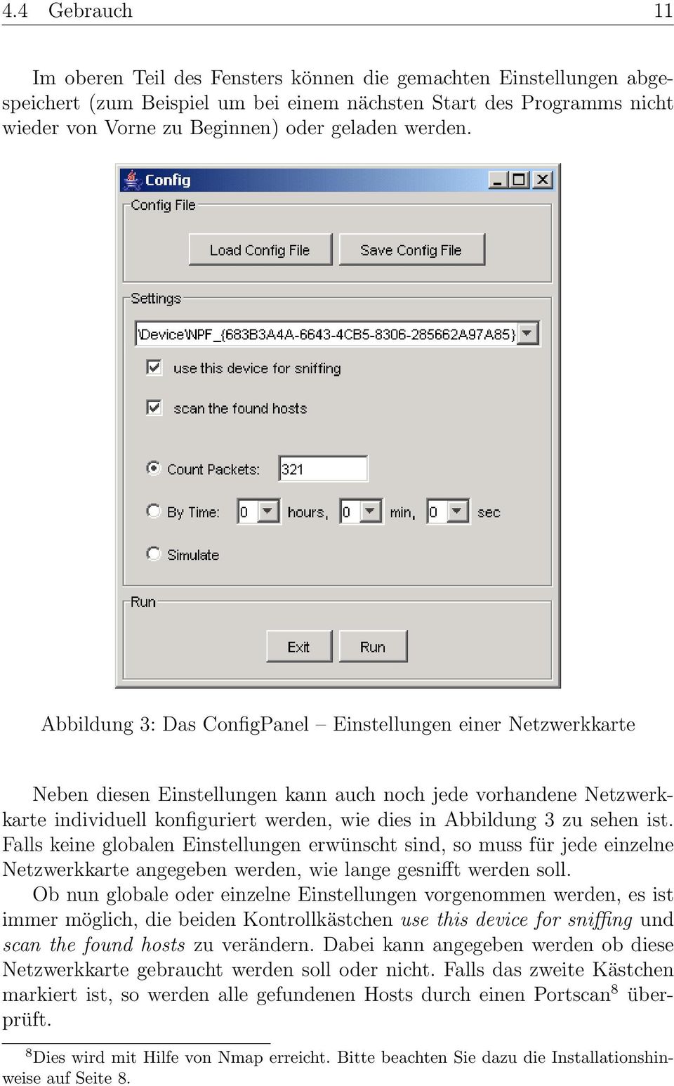 Abbildung 3: Das ConfigPanel Einstellungen einer Netzwerkkarte Neben diesen Einstellungen kann auch noch jede vorhandene Netzwerkkarte individuell konfiguriert werden, wie dies in Abbildung 3 zu