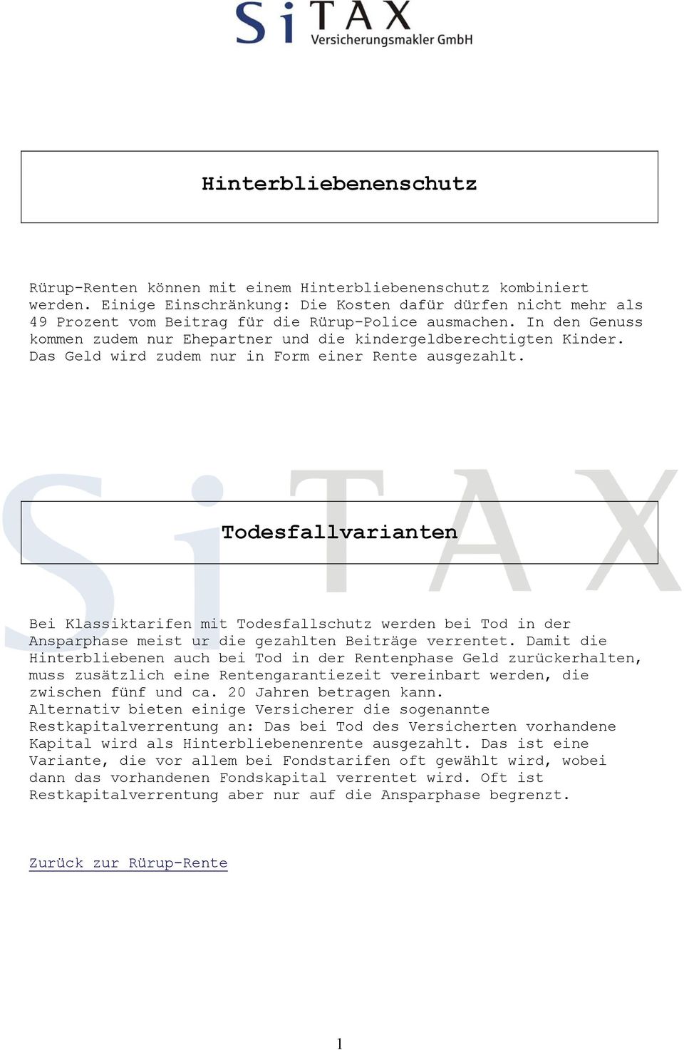 Das Geld wird zudem nur in Form einer Rente ausgezahlt. Todesfallvarianten Bei Klassiktarifen mit Todesfallschutz werden bei Tod in der Ansparphase meist ur die gezahlten Beiträge verrentet.