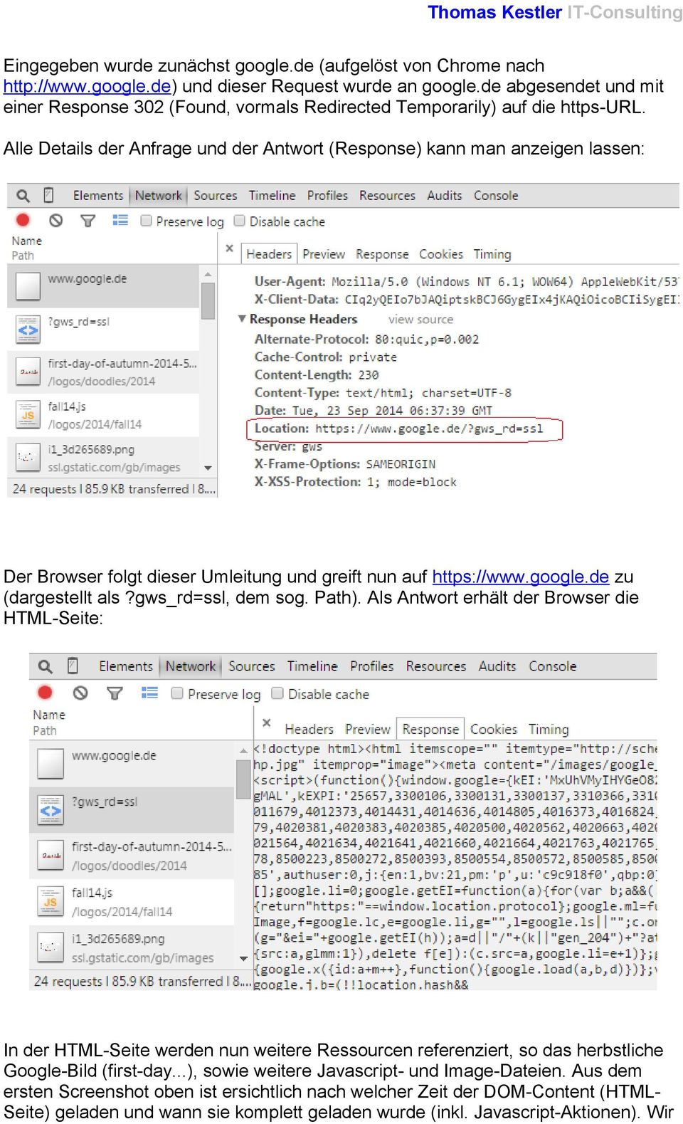 Alle Details der Anfrage und der Antwort (Response) kann man anzeigen lassen: Der Browser folgt dieser Umleitung und greift nun auf https://www.google.de zu (dargestellt als?gws_rd=ssl, dem sog.