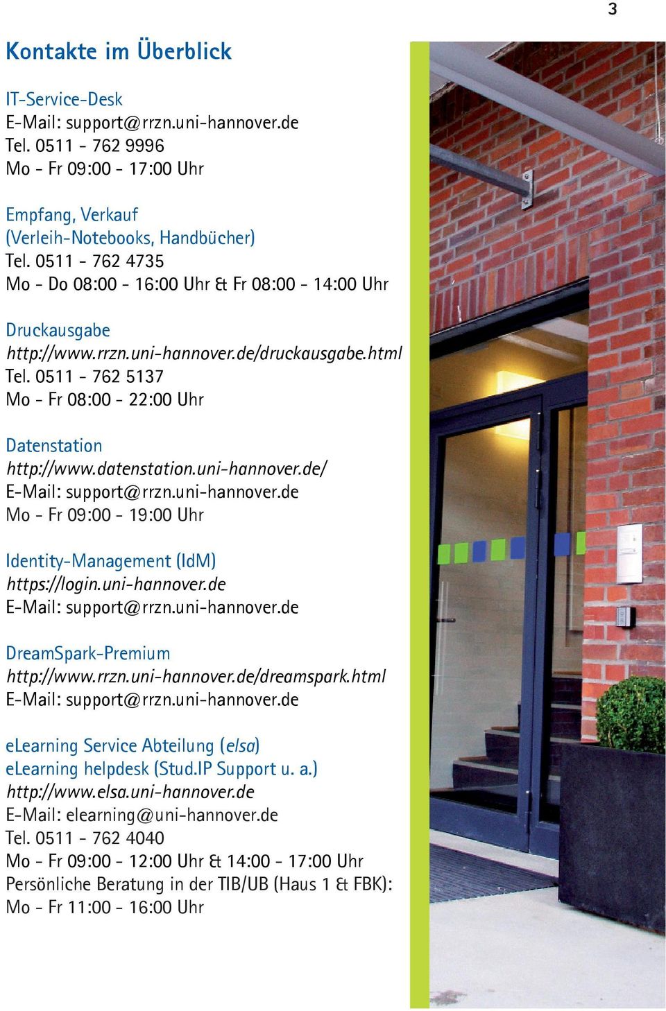 de/ E-Mail: support@rrzn.uni-hannover.de Mo - Fr 09:00-19:00 Uhr Identity-Management (IdM) https://login.uni-hannover.de E-Mail: support@rrzn.uni-hannover.de DreamSpark-Premium dreamspark.