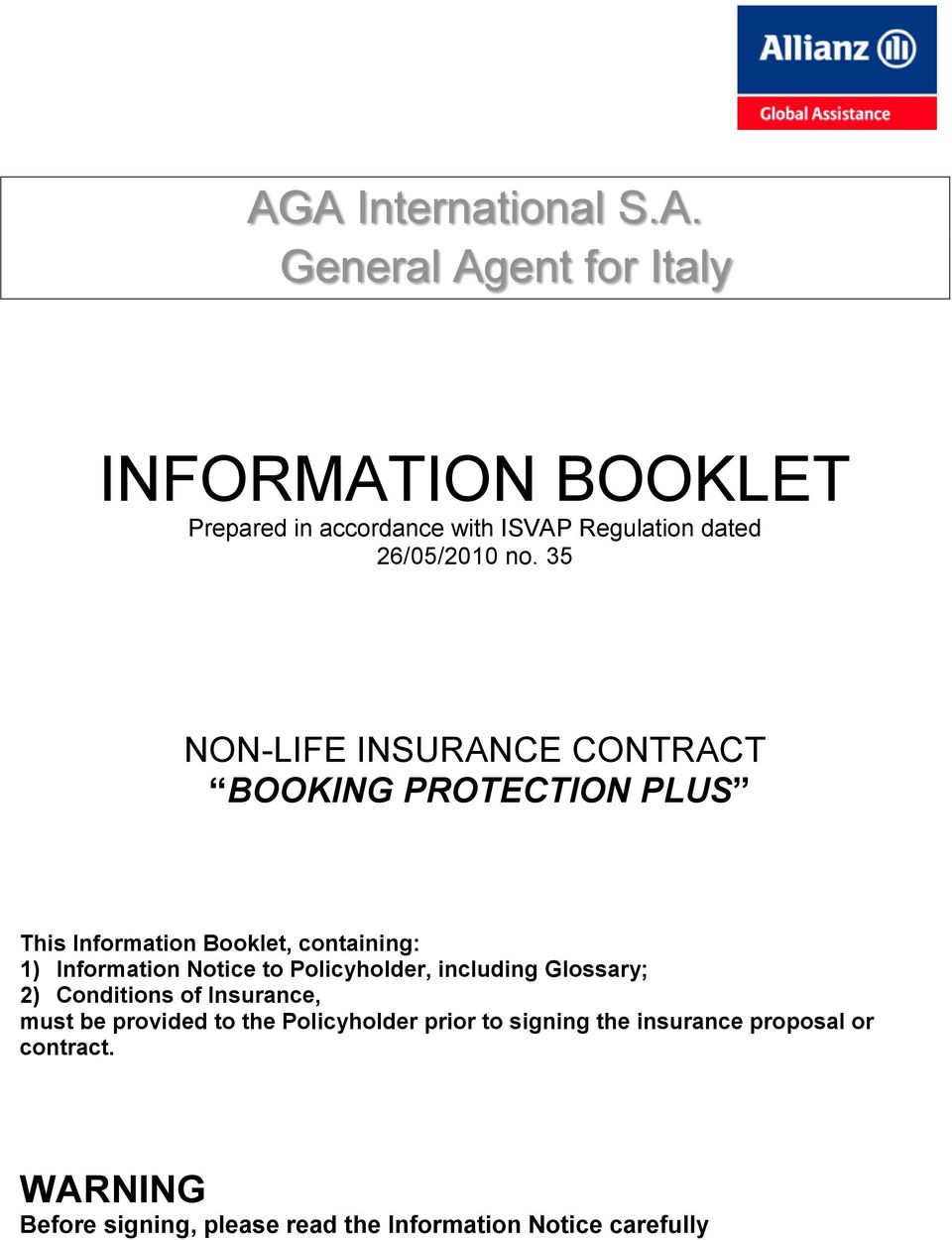 Policyholder, including Glossary; 2) Conditions of Insurance, must be provided to the Policyholder prior to signing