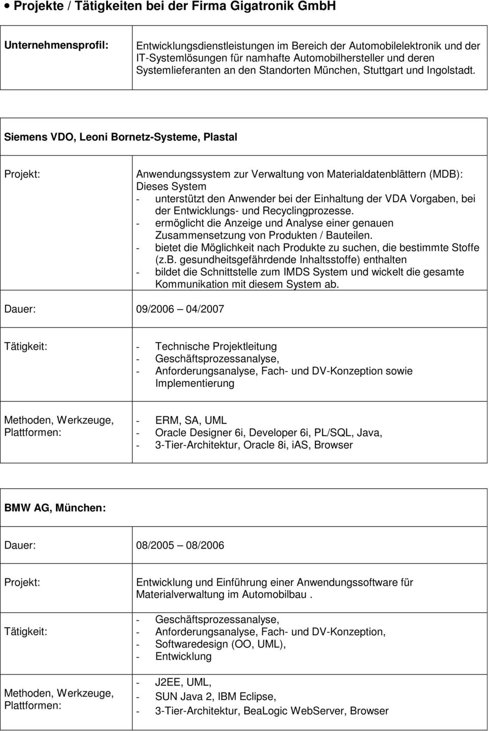 Siemens VDO, Leoni Bornetz-Systeme, Plastal Anwendungssystem zur Verwaltung von Materialdatenblättern (MDB): Dieses System - unterstützt den Anwender bei der Einhaltung der VDA Vorgaben, bei der