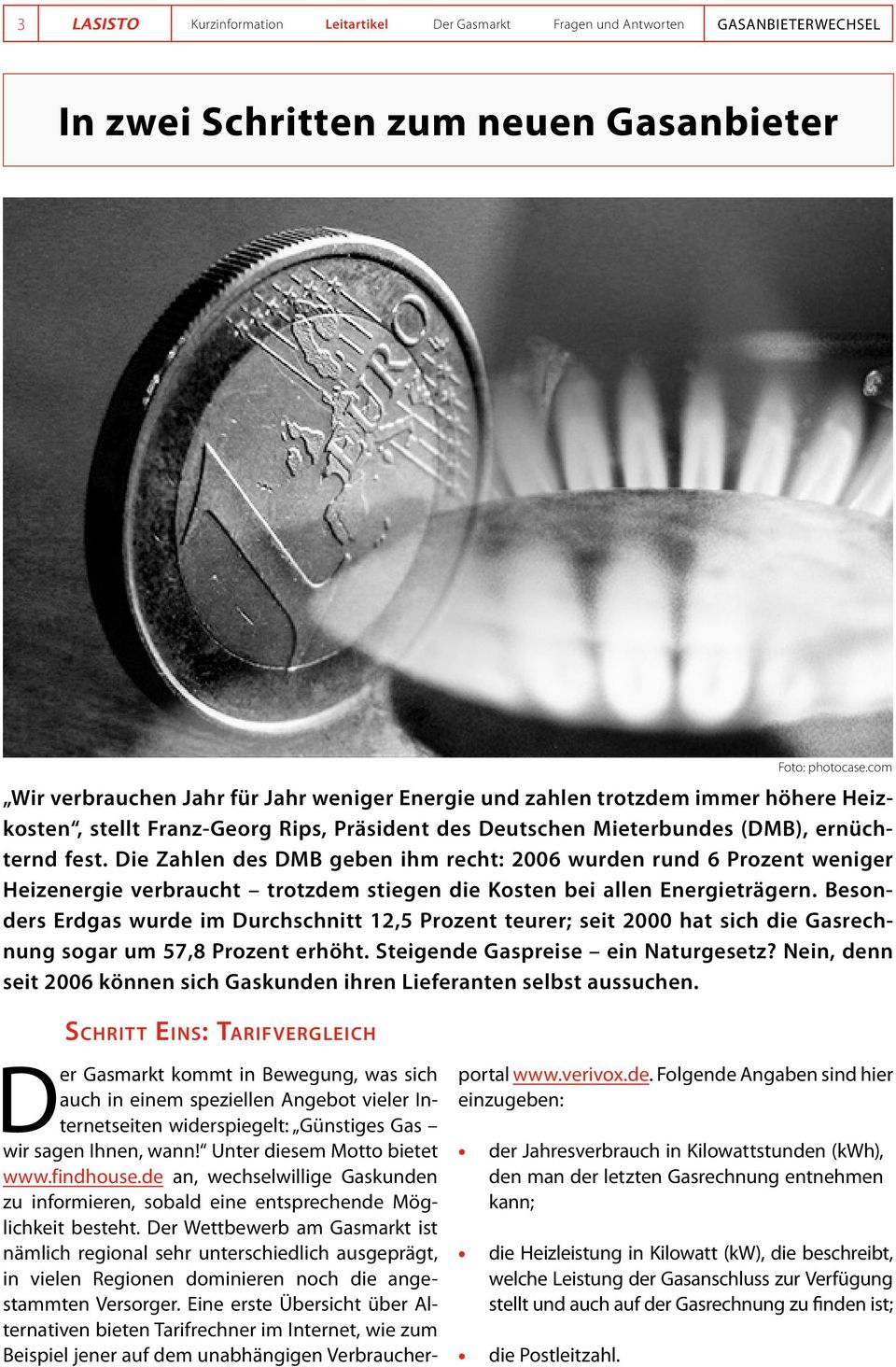 Die Zahlen des DMB geben ihm recht: 2006 wurden rund 6 Prozent weniger Heizenergie verbraucht trotzdem stiegen die Kosten bei allen Energieträgern.