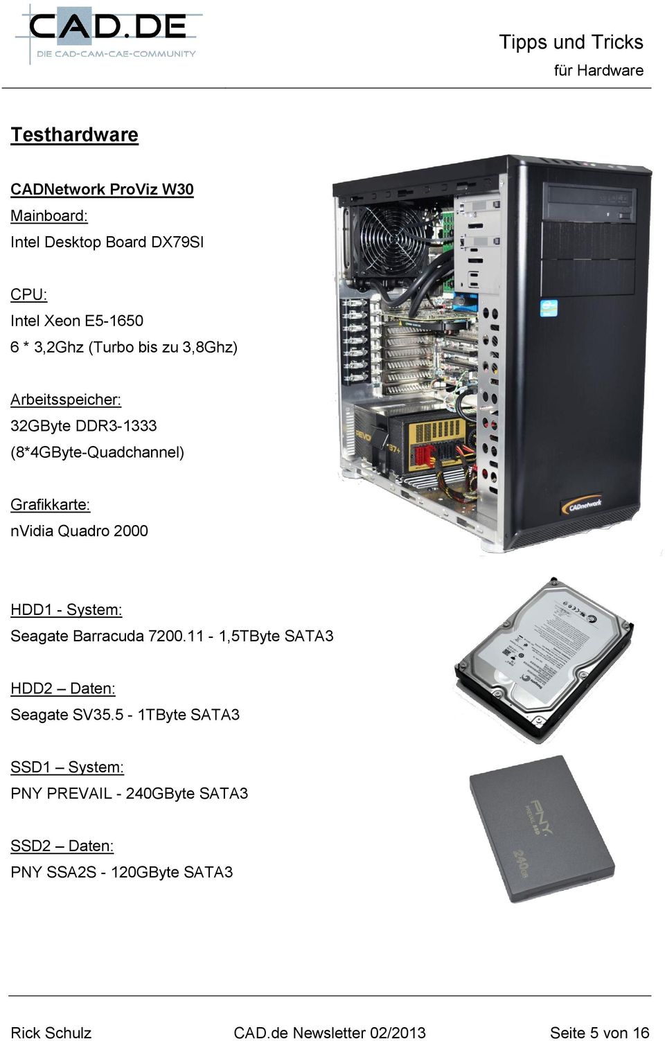 HDD1 - System: Seagate Barracuda 7200.11-1,5TByte SATA3 HDD2 Daten: Seagate SV35.