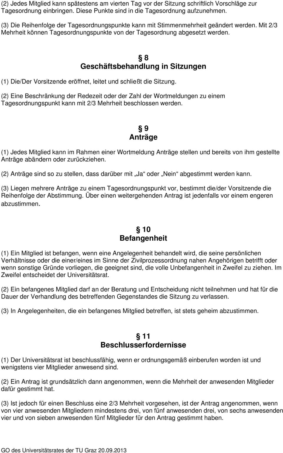 8 Geschäftsbehandlung in Sitzungen (1) Die/Der Vorsitzende eröffnet, leitet und schließt die Sitzung.