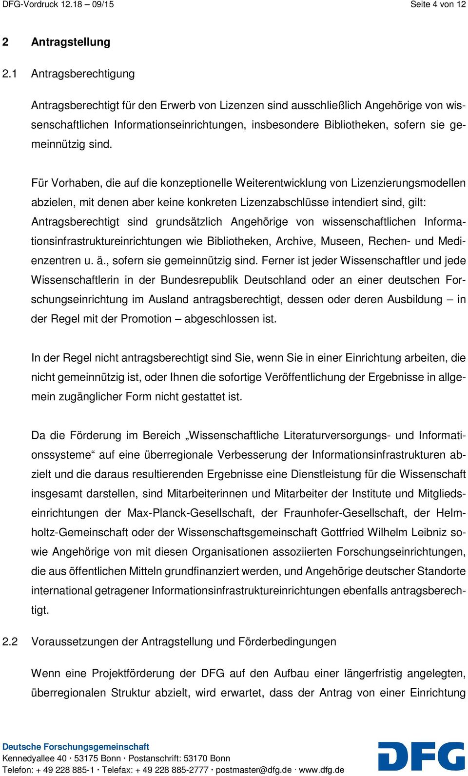 sind. Für Vorhaben, die auf die konzeptionelle Weiterentwicklung von Lizenzierungsmodellen abzielen, mit denen aber keine konkreten Lizenzabschlüsse intendiert sind, gilt: Antragsberechtigt sind