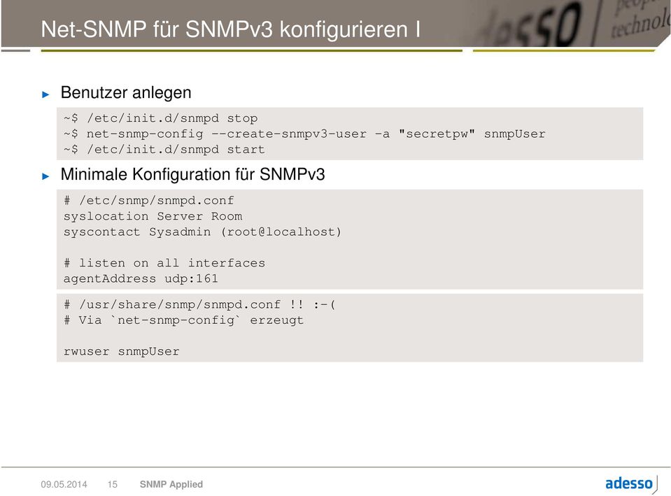 d/snmpd start Minimale Konfiguration für SNMPv3 # /etc/snmp/snmpd.