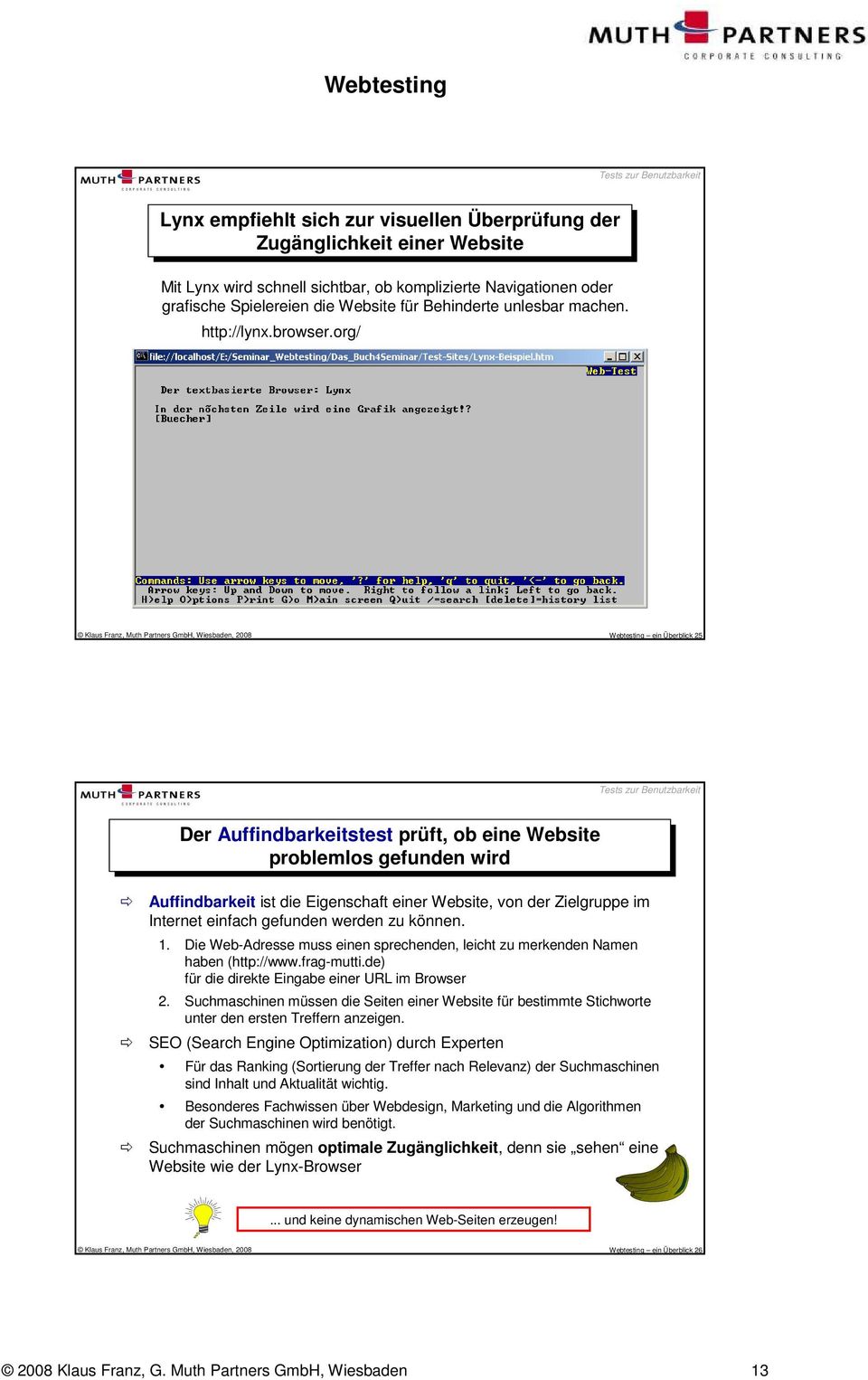 org/ Klaus Franz, Muth Partners GmbH, Wiesbaden, 2008 Webtesting ein Überblick 25 Tests zur Benutzbarkeit Der Auffindbarkeitstest prüft, ob ob eine Website problemlos gefunden wird Auffindbarkeit ist
