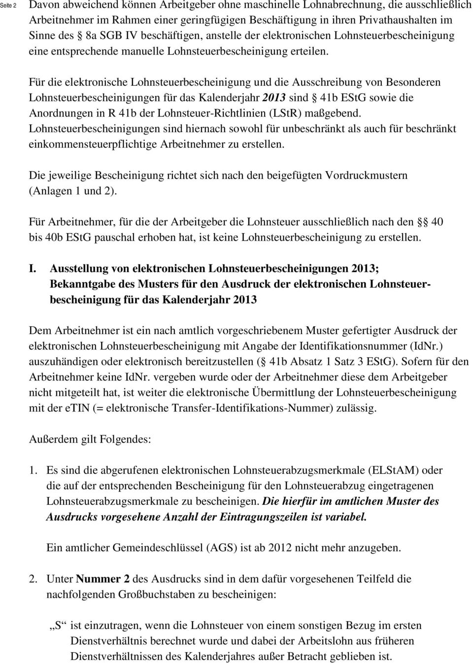 Für die elektronische Lohnsteuerbescheinigung und die Ausschreibung von Besonderen Lohnsteuerbescheinigungen für das Kalenderjahr 2013 sind 41b EStG sowie die Anordnungen in R 41b der