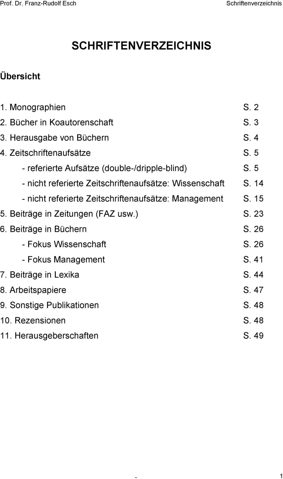 14 - nicht referierte Zeitschriftenaufsätze: Management S. 15 5. Beiträge in Zeitungen (FAZ usw.) S. 23 6. Beiträge in Büchern S.