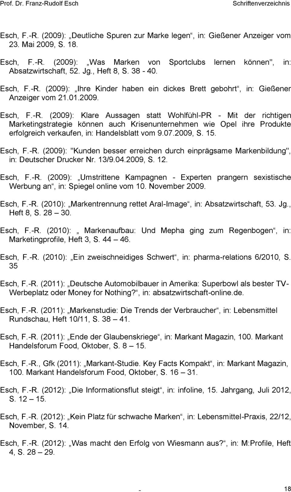 (2009): Ihre Kinder haben ein dickes Brett gebohrt, in: Gießener Anzeiger vom 21.01.2009. Esch, F.-R.
