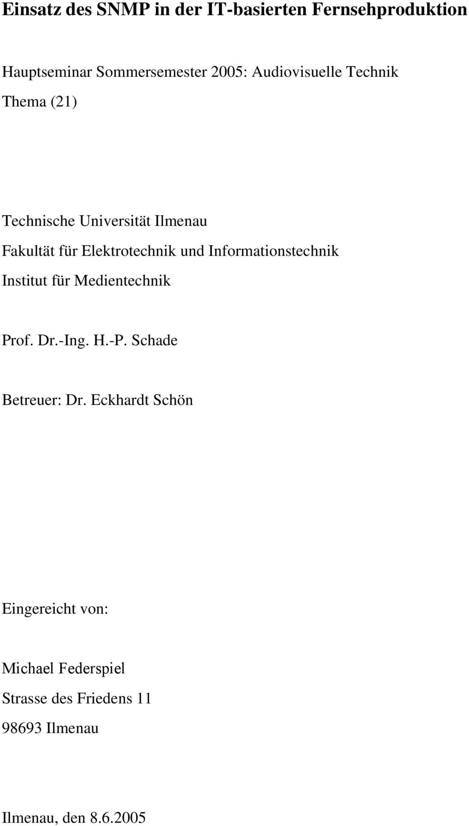 Informationstechnik Institut für Medientechnik Prof. Dr.-Ing. H.-P. Schade Betreuer: Dr.