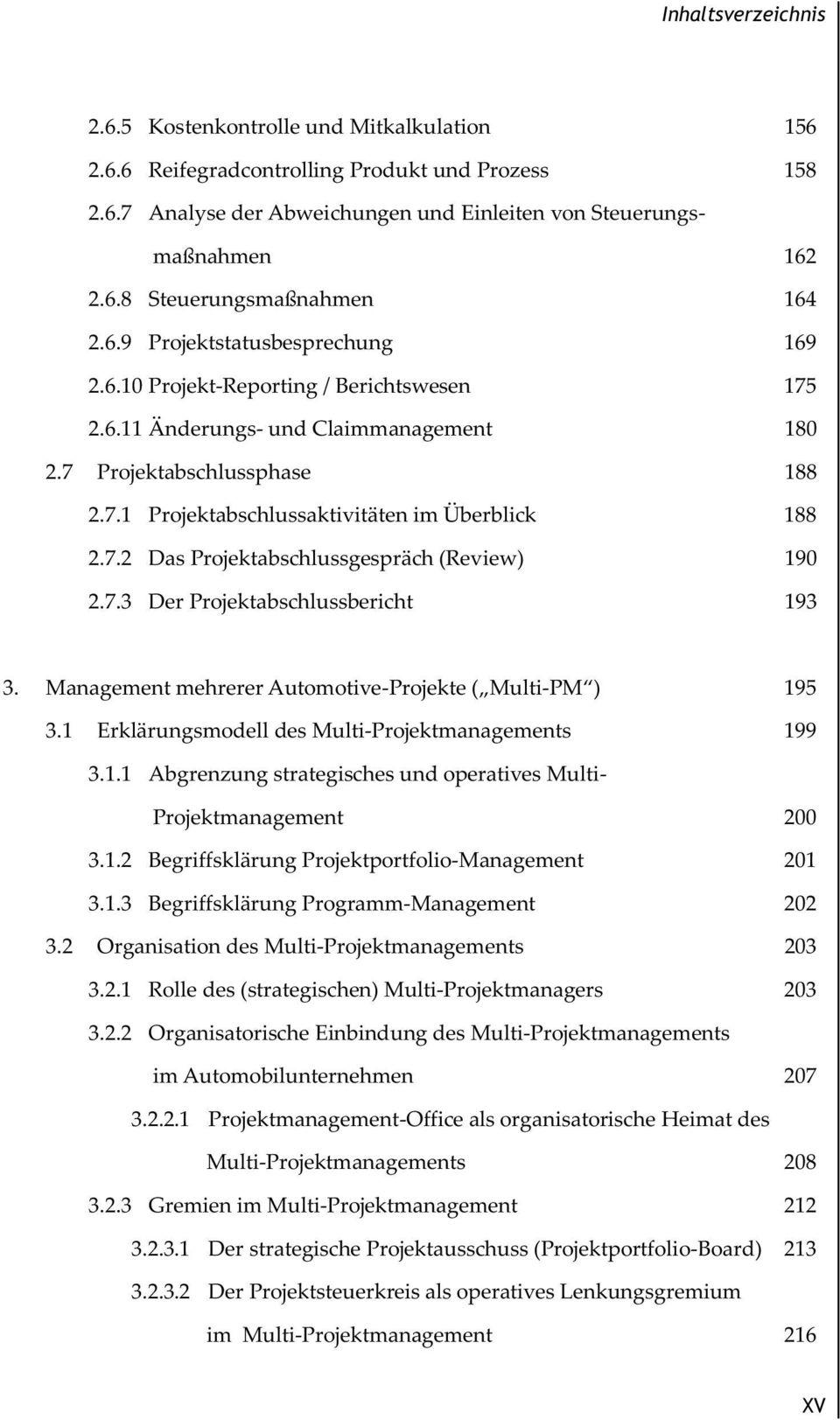 7.2 Das Projektabschlussgespräch (Review) 190 2.7.3 Der Projektabschlussbericht 193 3. Management mehrerer Automotive-Projekte ( Multi-PM ) 195 3.1 Erklärungsmodell des Multi-Projektmanagements 199 3.