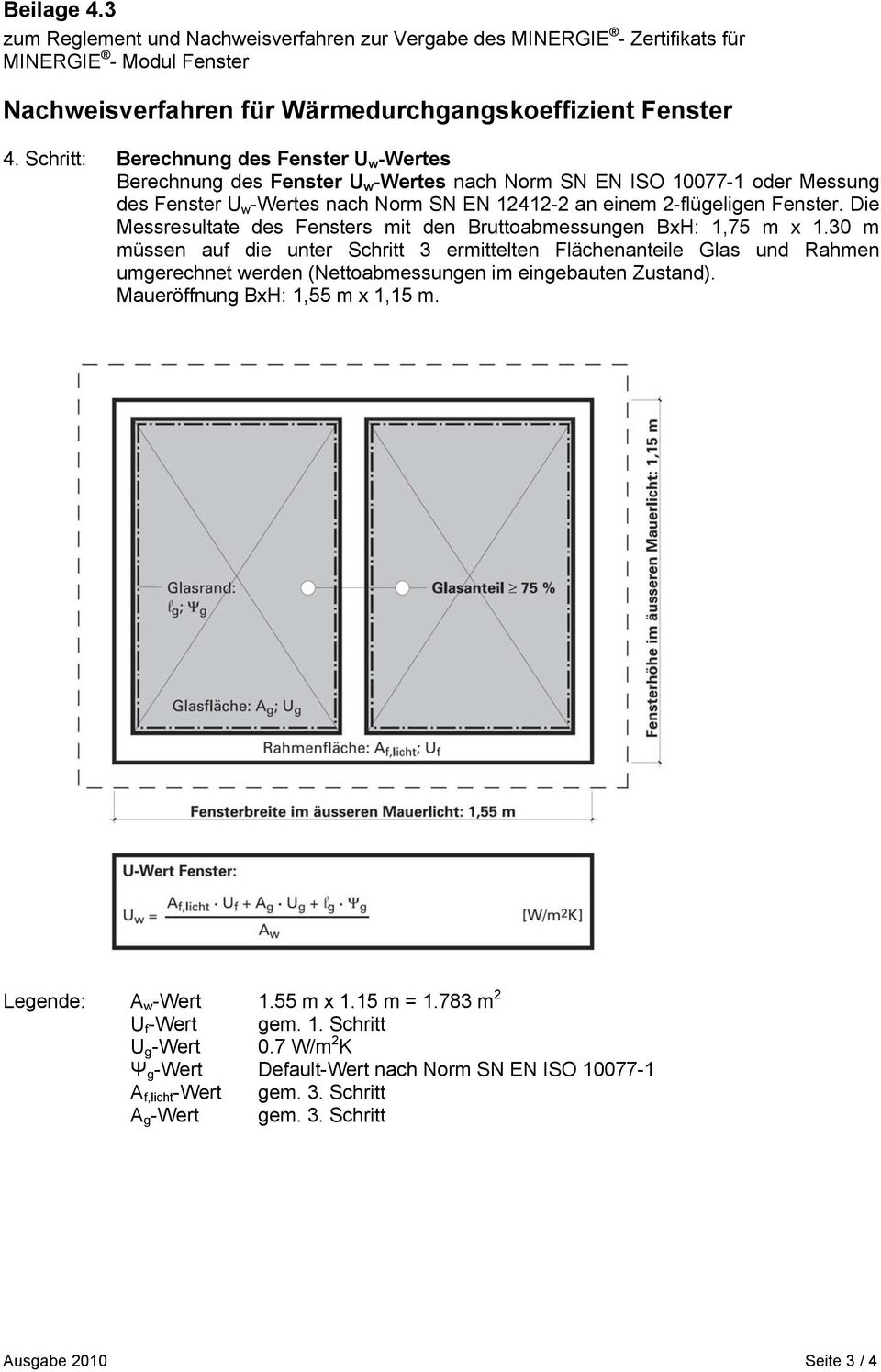 2-flügeligen Fenster. Die Messresultate des Fensters mit den Bruttoabmessungen BH: 1,75 m 1.