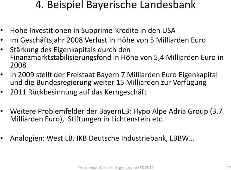 Eigenkapital und die Bundesregierung weiter 15 Milliarden zur Verfügung 2011 Rückbesinnung auf das Kerngeschäft Weitere Problemfelder der BayernLB: HypoAlpe