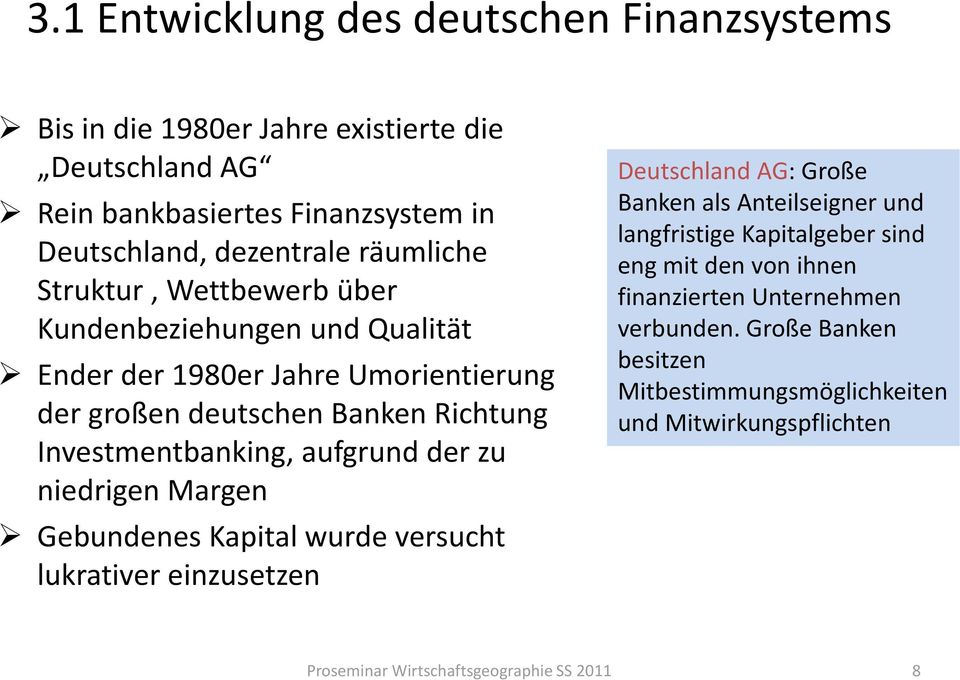 niedrigen Margen Gebundenes Kapital wurde versucht lukrativer einzusetzen Deutschland AG: Große Banken als Anteilseigner und langfristige Kapitalgeber sind eng mit