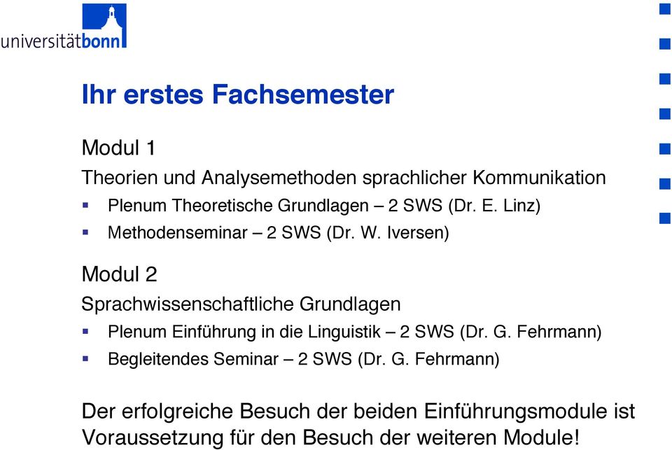 Iversen) Modul 2 Sprachwissenschaftliche Grundlagen Plenum Einführung in die Linguistik 2 SWS (Dr. G. Fehrmann) Begleitendes Seminar 2 SWS (Dr.