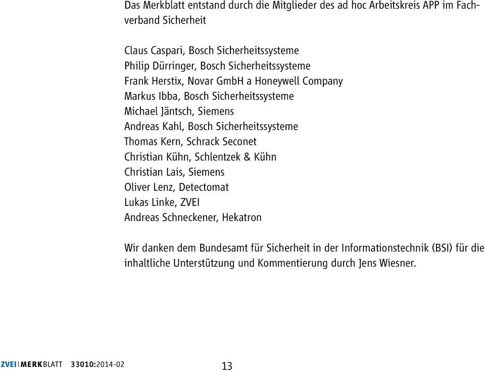 Thomas Kern, Schrack Seconet Christian Kühn, Schlentzek & Kühn Christian Lais, Siemens Oliver Lenz, Detectomat Lukas Linke, ZVEI Andreas Schneckener, Hekatron Wir