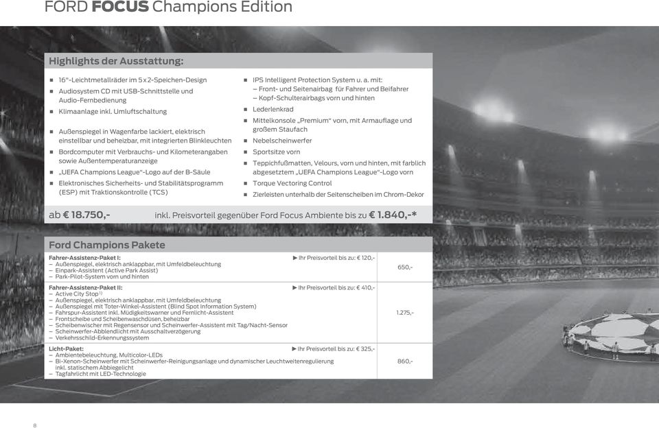 Außentemperaturanzeige e e UEFA Champions League -Logo auf der B-Säule eeelektronisches Sicherheits- und Stabilitätsprogramm (ESP) mit Traktionskontrolle (TCS) eeips Intelligent Protection System u.