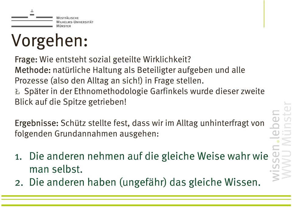 Ł Später in der Ethnomethodologie Garfinkels wurde dieser zweite Blick auf die Spitze getrieben!