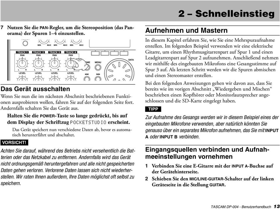 Halten Sie die POWER-Taste so lange gedrückt, bis auf dem Display der Schriftzug POCKETSTUDIO erscheint.