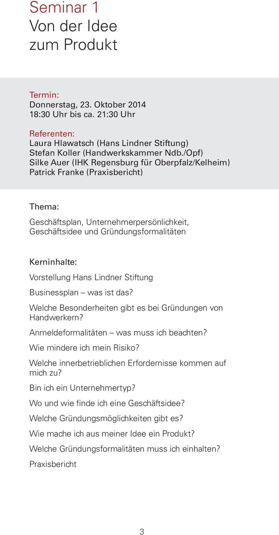 Vorstellung Hans Lindner Stiftung Businessplan was ist das? Welche Besonderheiten gibt es bei Gründungen von Handwerkern? Anmeldeformalitäten was muss ich beachten? Wie mindere ich mein Risiko?