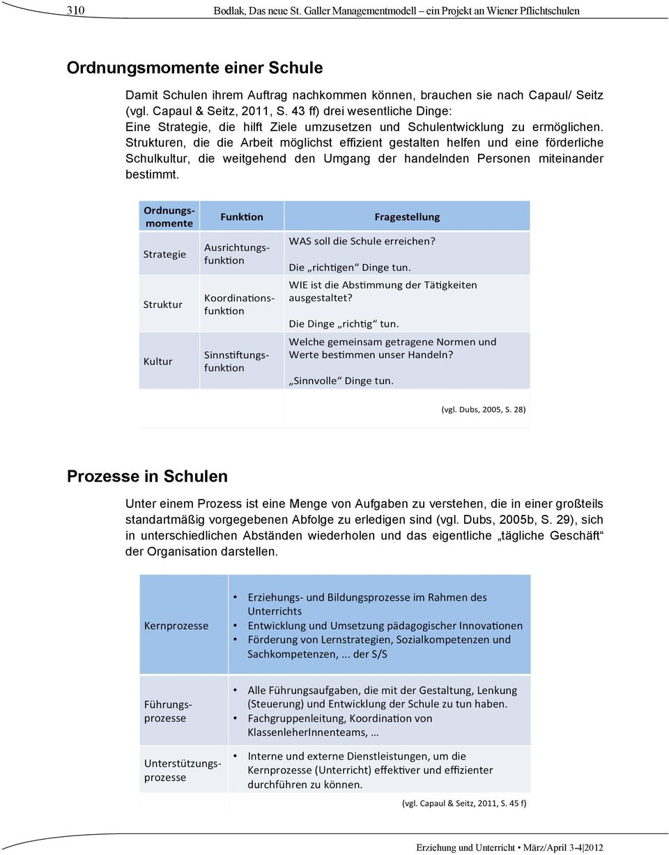 Strukturen, die die Arbeit möglichst effizient gestalten helfen und eine förderliche Schulkultur, die weitgehend den Umgang der handelnden Personen miteinander bestimmt.