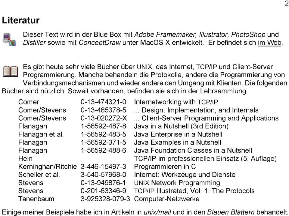 Manche behandeln die Protokolle, andere die Programmierung von Verbindungsmechanismen und wieder andere den Umgang mit Klienten. Die folgenden Bücher sind nützlich.