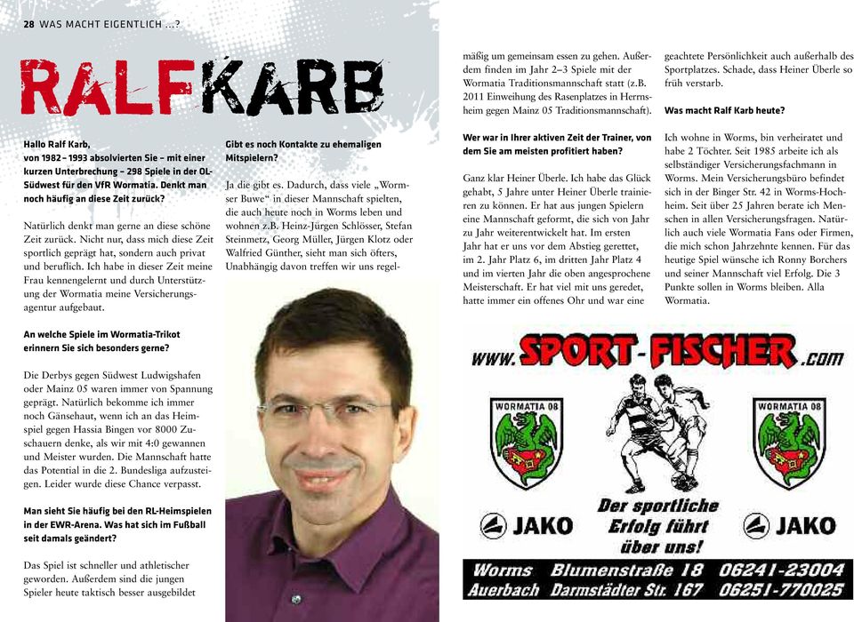 Hallo Ralf Karb, von 1982 199 absolvierten Sie mit einer kurzen unterbrechung 298 Spiele in der ol- Südwest für den VfR Wormatia. denkt man noch häufig an diese Zeit zurück?