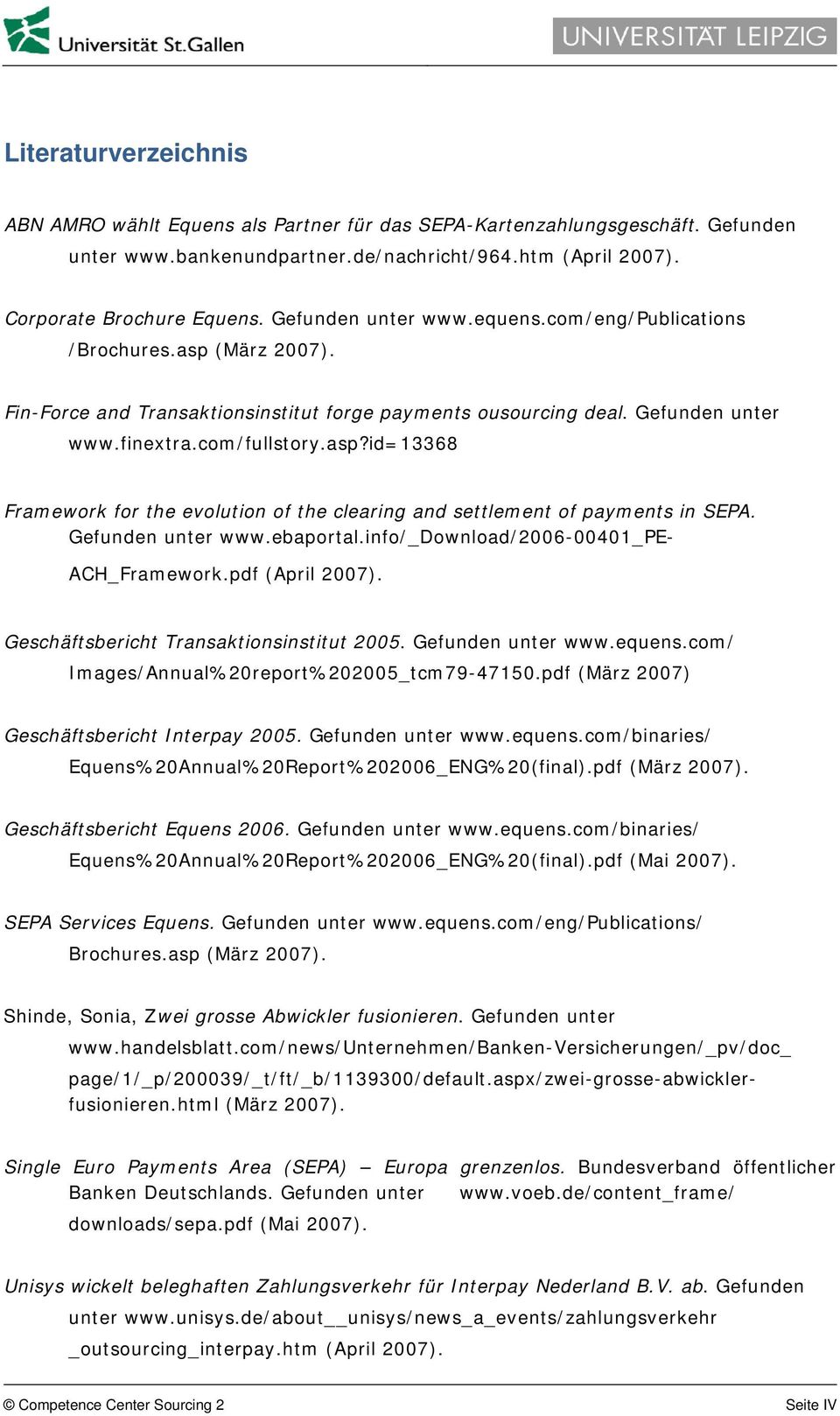 Gefunden unter www.ebaportal.info/_download/2006-00401_pe- ACH_Framework.pdf (April 2007). Geschäftsbericht Transaktionsinstitut 2005. Gefunden unter www.equens.