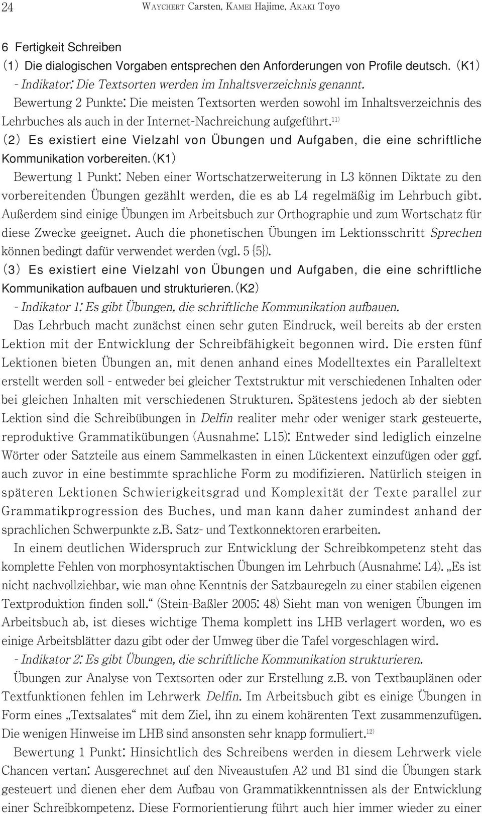 11 Ü Bewertung : Neben einer Wortschatzerweiterung in L3 können Diktate zu den vorbereitenden Übungen gezählt werden, die es ab L4 regelmäßig im Lehrbuch gibt.