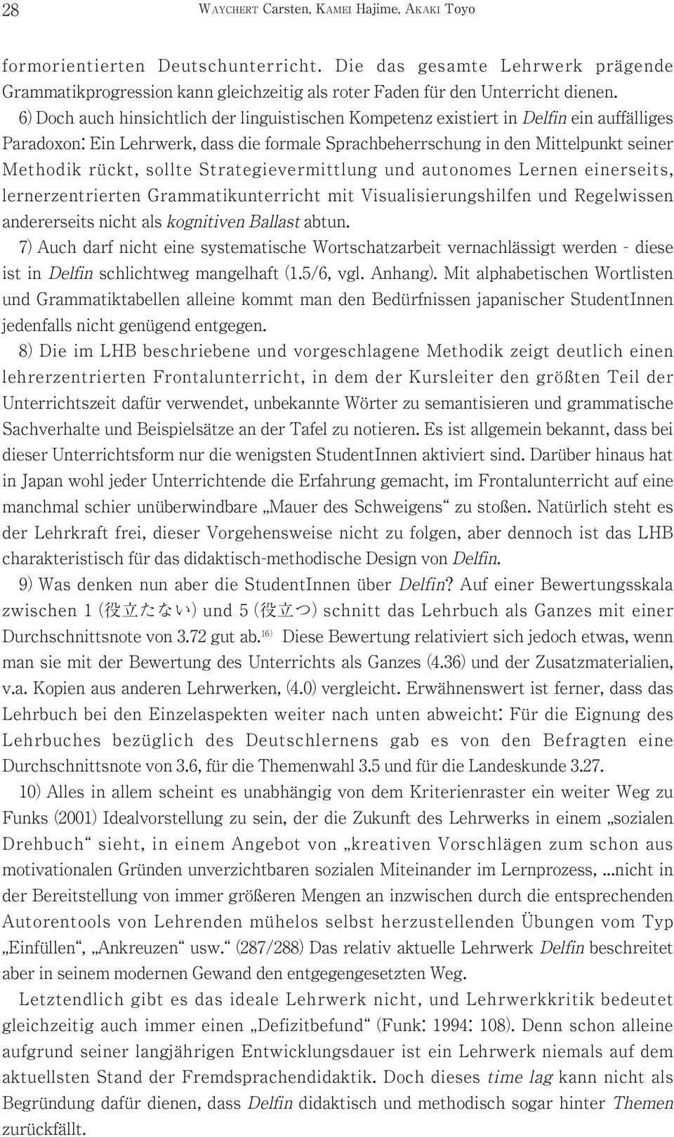 sollte Strategievermittlung und autonomes Lernen einerseits, lernerzentrierten Grammatikunterricht mit Visualisierungshilfen und Regelwissen andererseits nicht als kognitiven Ballast abtun.