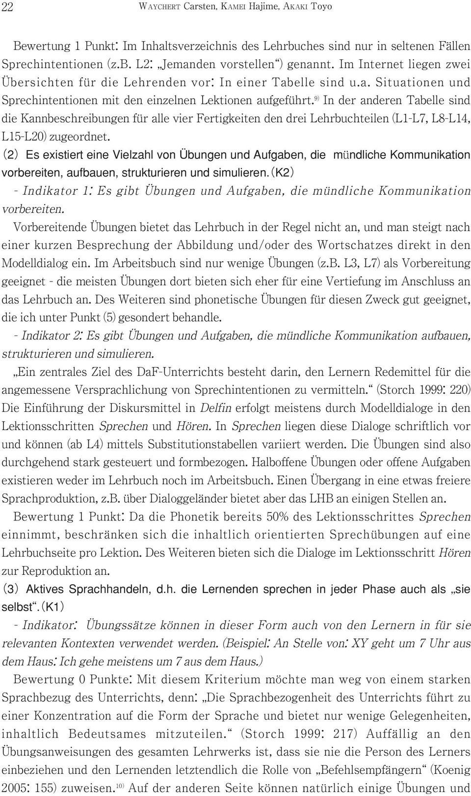 9 In der anderen Tabelle sind die Kannbeschreibungen für alle vier Fertigkeiten den drei Lehrbuchteilen (L1-L7, L8-L14, L15-L20) zugeordnet.