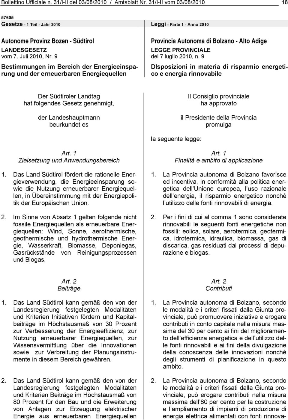 9 Bestimmungen im Bereich der Energieeinsparung und der erneuerbaren Energiequellen Provincia Autonoma di Bolzano - Alto Adige LEGGE PROVINCIALE del 7 luglio 2010, n.