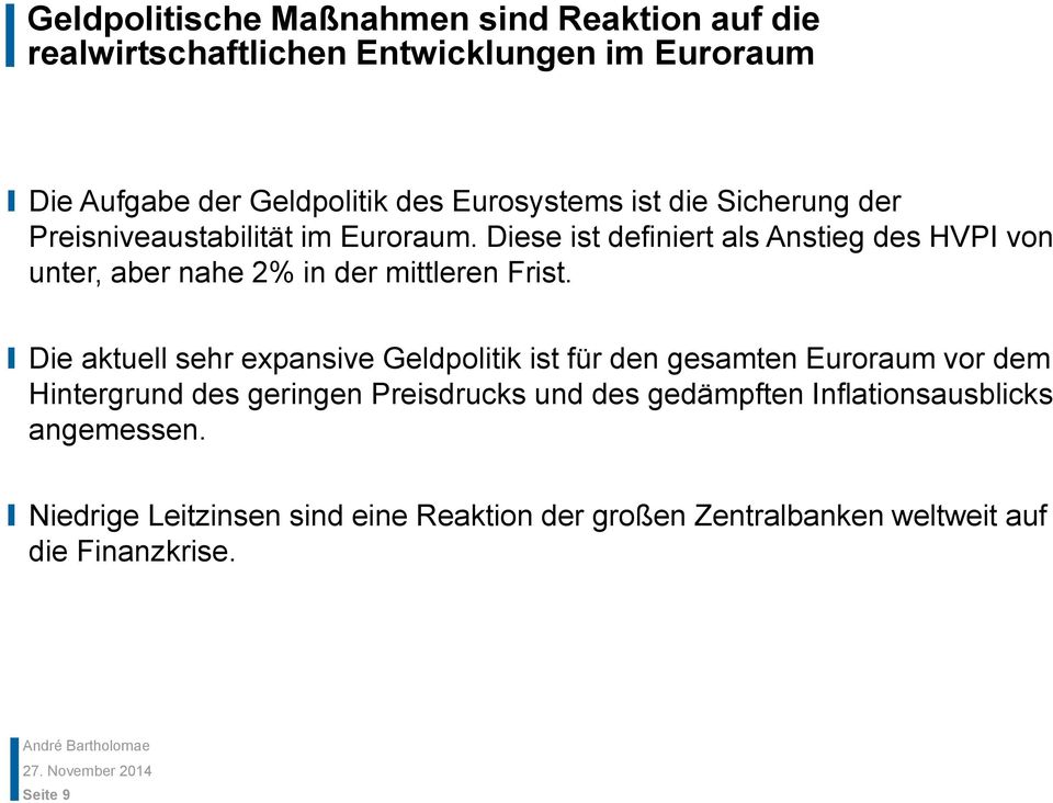 Die aktuell sehr expansive Geldpolitik ist für den gesamten Euroraum vor dem Hintergrund des geringen Preisdrucks und des gedämpften