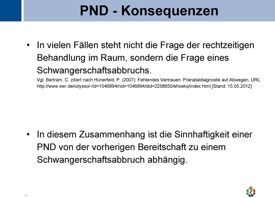 (2007): Fehlendes Vertrauen: Pränataldiagnostik auf Abwegen, URL: http://www.swr.