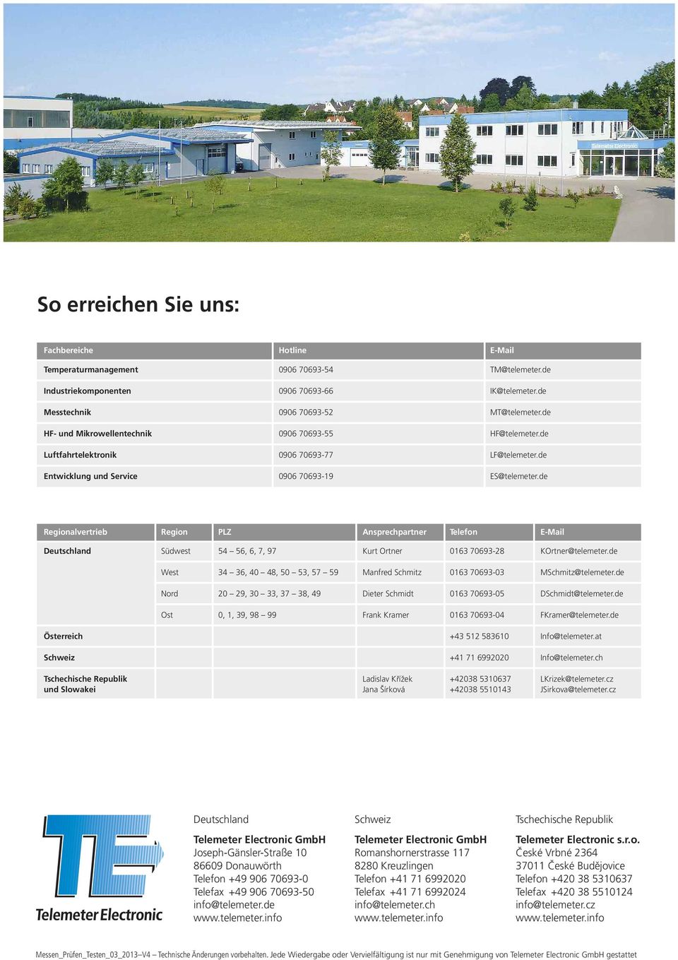 de Regionalvertrieb Region PLZ Ansprechpartner Telefon E-Mail Deutschland Südwest 54 56, 6, 7, 97 Kurt Ortner 0163 70693-28 KOrtner@telemeter.
