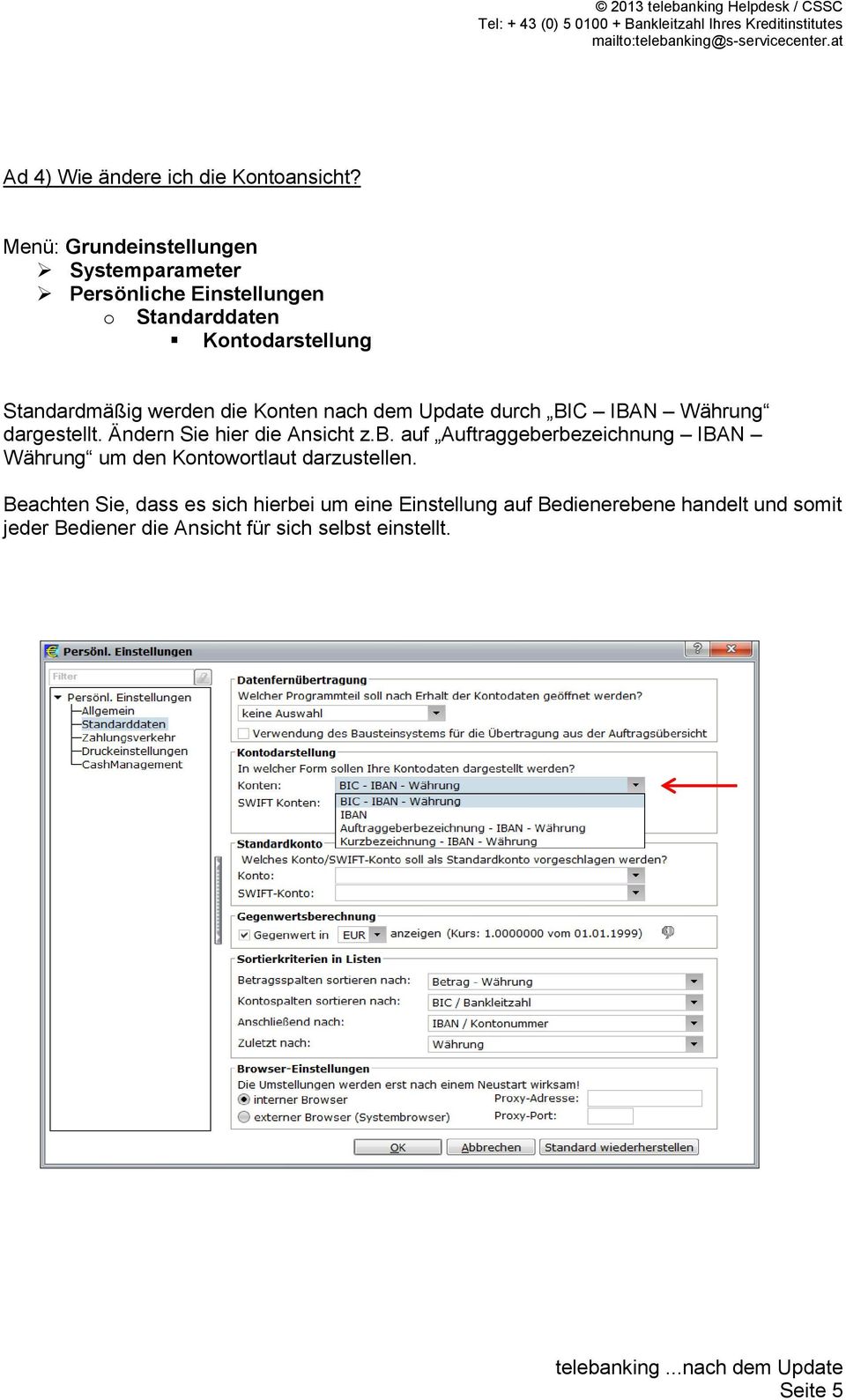 die Konten nach dem Update durch BIC IBAN Währung dargestellt. Ändern Sie hier die Ansicht z.b.