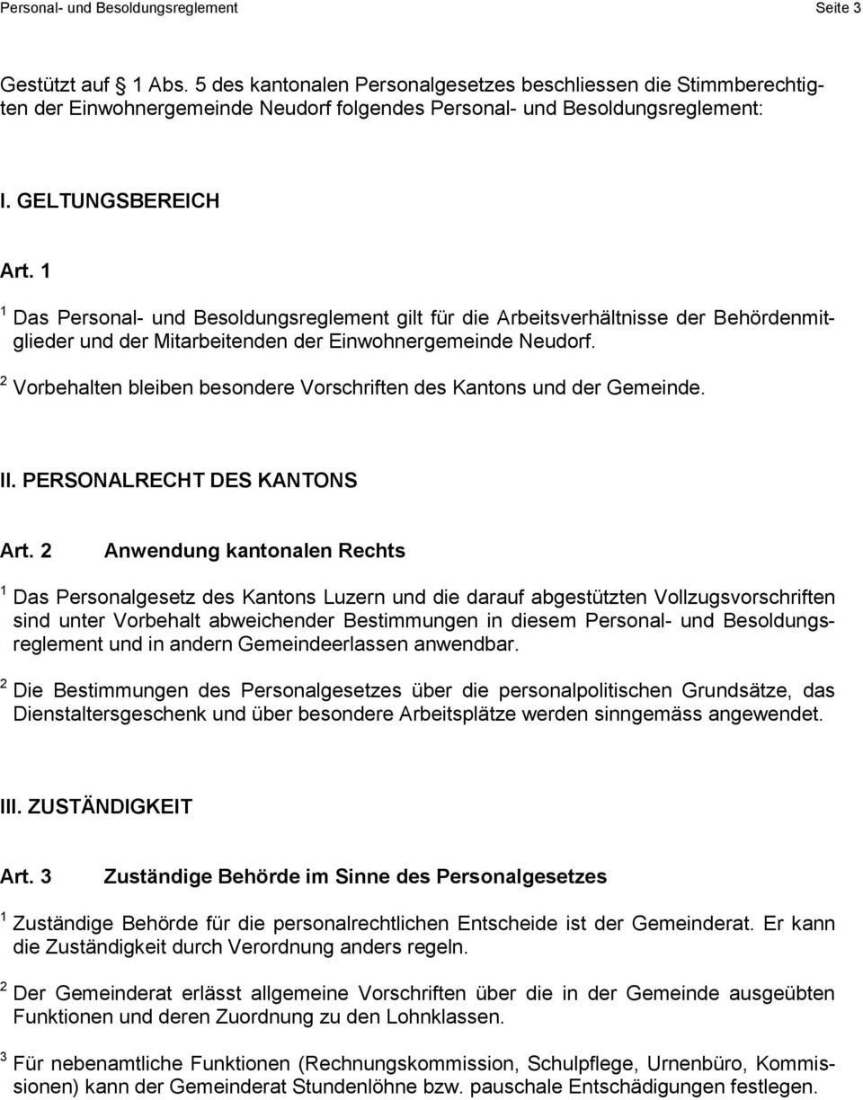 1 1 Das Personal- und Besoldungsreglement gilt für die Arbeitsverhältnisse der Behördenmitglieder und der Mitarbeitenden der Einwohnergemeinde Neudorf.