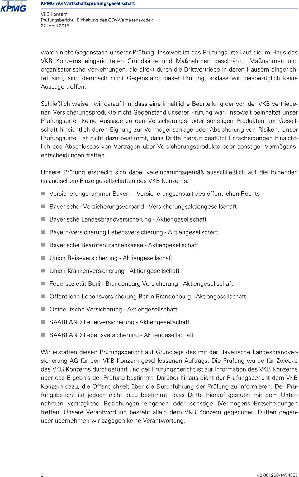 Maßnahmen und organisatorischevorkehrungen,diedirektdurchdiedrittvertriebeinderenhäuserneingerichtet sind, sind demnach nicht Gegenstand dieser Prüfung, sodass wir diesbezüglich keine Aussagetreffen.