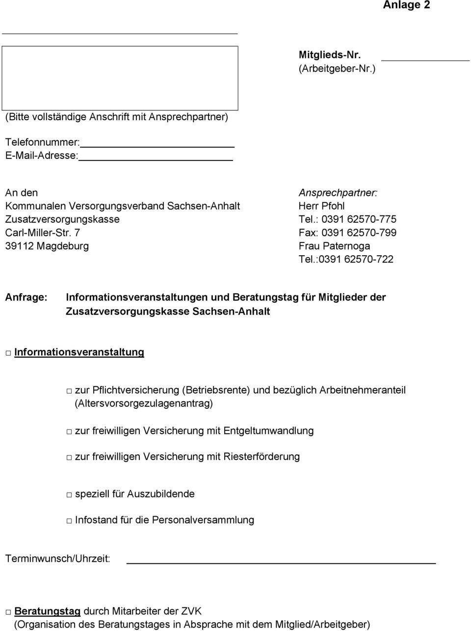 : 0391 62570-775 Carl-Miller-Str. 7 Fax: 0391 62570-799 39112 Magdeburg Frau Paternoga Tel.