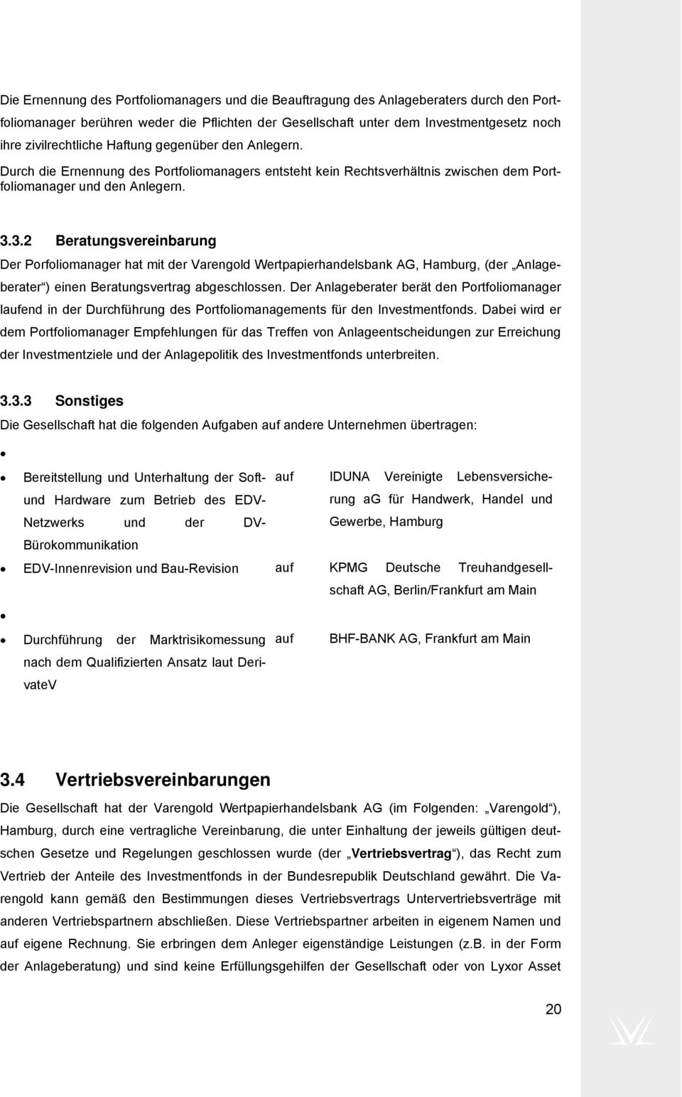 3.2 Beratungsvereinbarung Der Porfoliomanager hat mit der Varengold Wertpapierhandelsbank AG, Hamburg, (der Anlageberater ) einen Beratungsvertrag abgeschlossen.