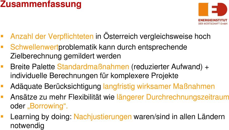 Berechnungen für komplexere Projekte Adäquate Berücksichtigung langfristig wirksamer Maßnahmen Ansätze zu mehr