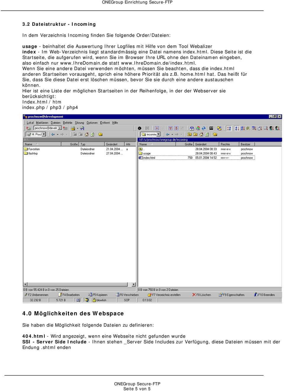 ihredomain.de statt www.ihredomain.de/index.html. Wenn Sie eine andere Datei verwenden möchten, müssen Sie beachten, dass die index.